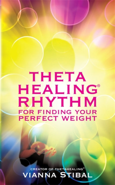 Book cover of: ThetaHealing® Rhythm for Finding Your Perfect Weight. By: Vianna Stibal