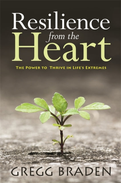 Book cover of: Resilience from the Heart. By: Gregg Braden