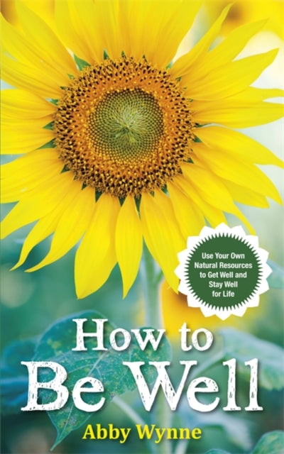 Book cover of: How to Be Well. By: Abby Wynne