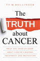 Truth about Cancer, What You Need to Know about Cancer's History, Treatment and Prevention 9781781807613 Ty M. Bollinger