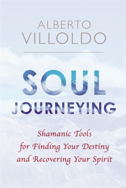 Book cover of: Soul Journeying. By: Alberto Villoldo