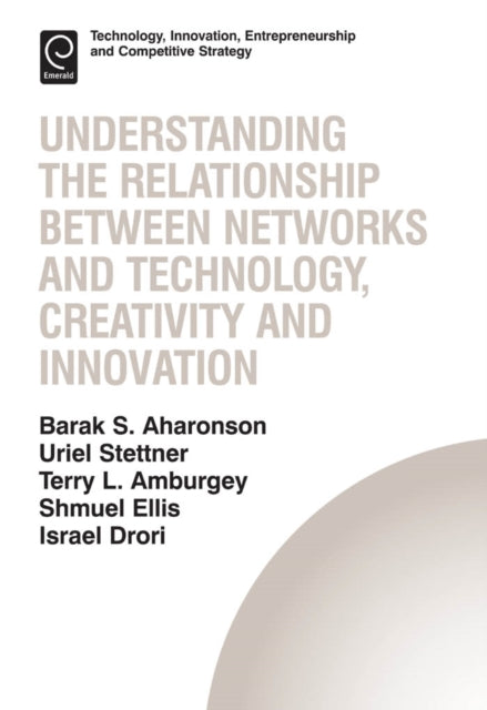 Book cover of: Understanding the Relationship Between Networks and Technology, Creativity and Innovation. By: Terry L. Amburgey
