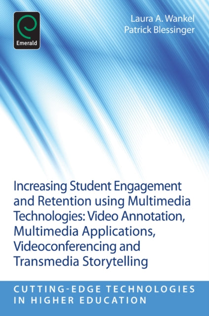 Book cover of: Increasing Student Engagement and Retention Using Multimedia Technologies. By: Laura A. Wankel