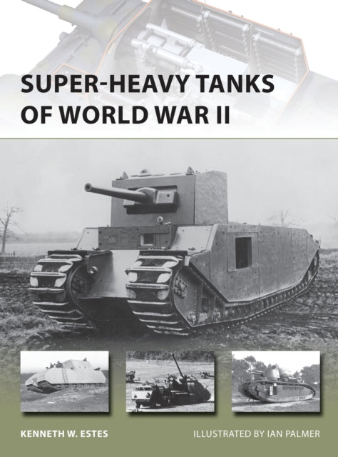 Book cover of: Super-heavy Tanks of World War II. By: Kenneth W. Estes