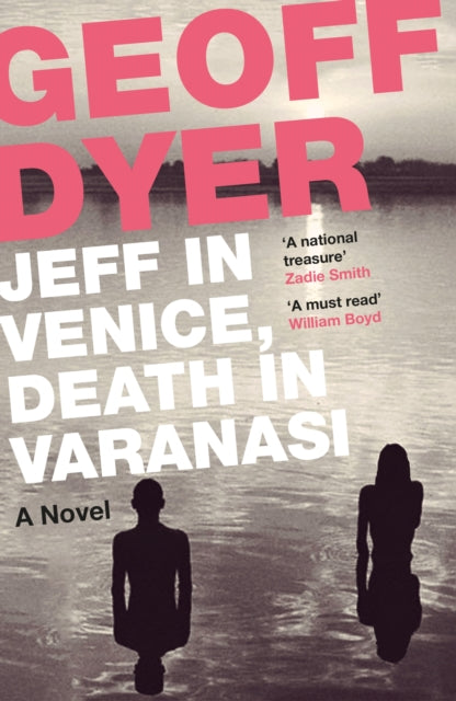 Jeff in Venice, Death in Varanasi 9781782115144 Geoff Dyer