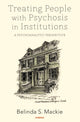 Book cover of: Treating People with Psychosis in Institutions. By: Belinda S. Mackie
