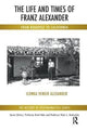Book cover of: Life and Times of Franz Alexander. By: Ilonka Venier Alexander