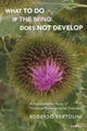 Book cover of: What To Do If the Mind Does Not Develop. By: Roberto Bertolini