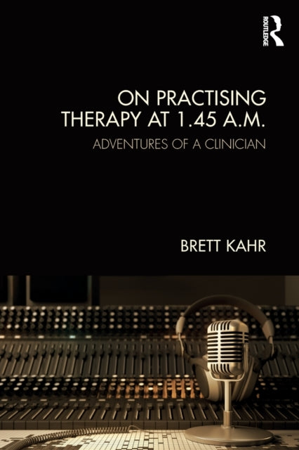 Book cover of: On Practising Therapy at 1.45 A.M.. By: Brett Kahr