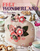 Book cover of: Felt Wonderland. By: Lisa Marie Olson