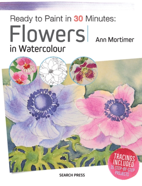 Book cover of: Ready to Paint in 30 Minutes: Flowers in Watercolour. By: Ann Mortimer