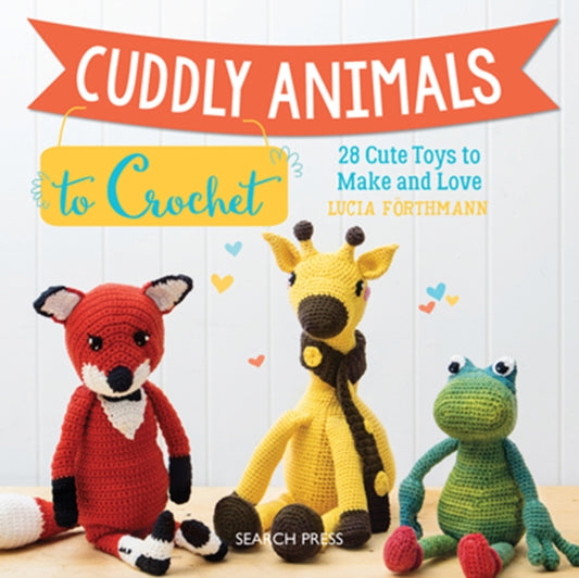 Book cover of: Cuddly Animals to Crochet. By: Lucia Forthmann