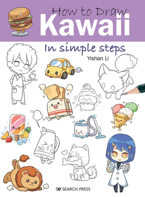 How to Draw: Kawaii, In Simple Steps 9781782218906 Yishan Li