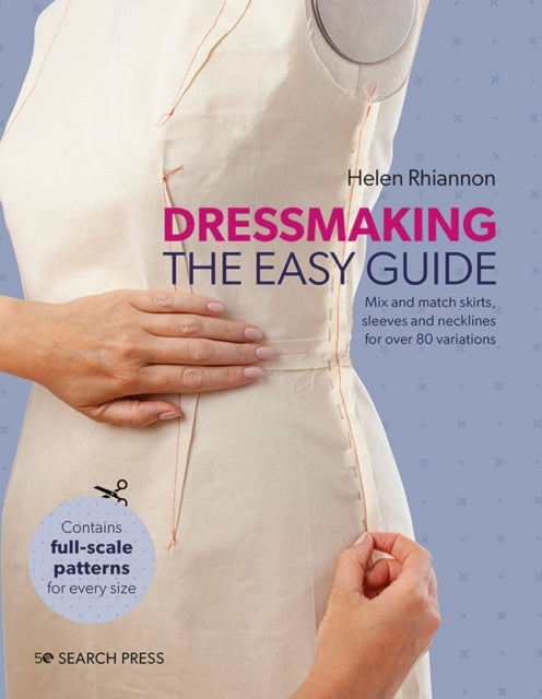 Dressmaking: The Easy Guide, Mix and Match Skirts, Sleeves and Necklines for Over 80 Stylish Variations 9781782218913 Helen Rhiannon