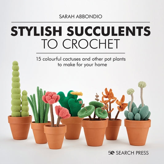 Book cover of: Stylish Succulents to Crochet. By: Sarah Abbondio