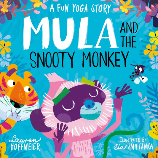 Mula and the Snooty Monkey: A Fun Yoga Story 9781782267607 Lauren Hoffmeier