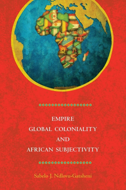 Book cover of: Empire, Global Coloniality and African Subjectivity. By: Sabelo J. Ndlovu-Gatsheni