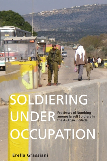 Book cover of: Soldiering Under Occupation. By: Erella Grassiani