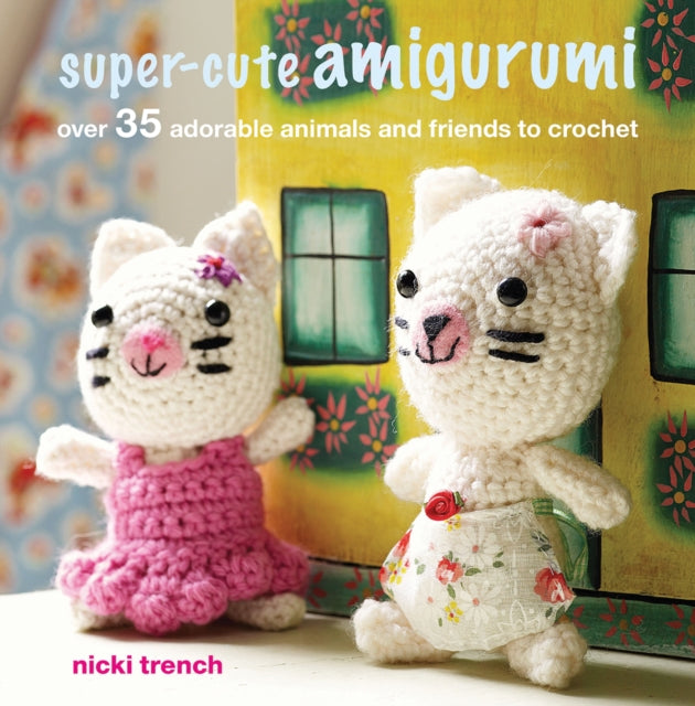 Book cover of: Super-cute Amigurumi. By: Nicki Trench