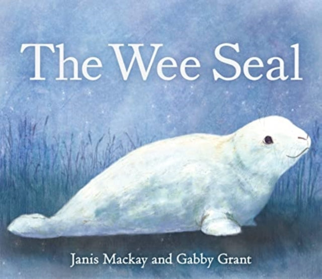 Book cover of: Wee Seal. By: Janis Mackay; Gabby Grant