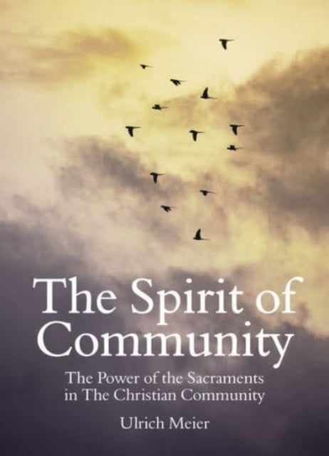 Book cover of: Spirit of Community: the Power of the Sacraments in The Christian Community. By: Ulrich Meier