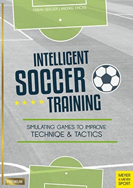 Book cover of: Intelligent Soccer Training. By: Fabian Seeger
