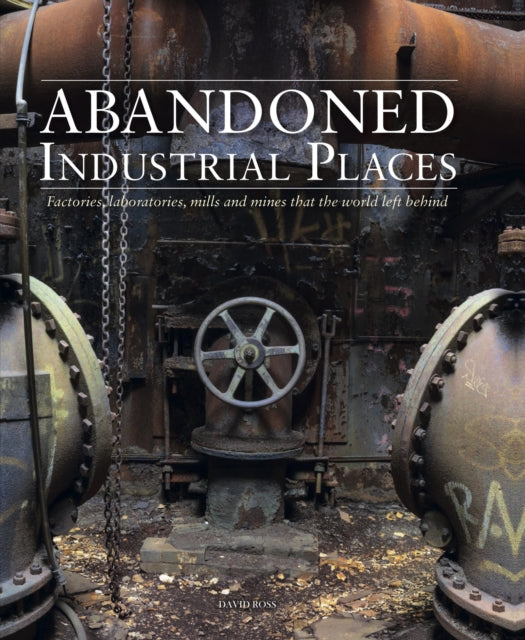 Book cover of: Abandoned Industrial Places. By: Ross, David