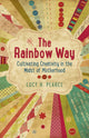 Book cover of: Rainbow Way, The – Cultivating Creativity in the Midst of Motherhood. By: Lucy H. Pearce
