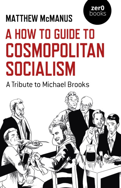 Book cover of: How To Guide to Cosmopolitan Socialism, A. By: Matthew McManus
