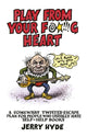 Book cover of: Play from Your Fucking Heart. By: Jerry Hyde