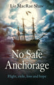 Book cover of: No Safe Anchorage – Flight, exile, loss and hope. By: Liz MacRae Shaw