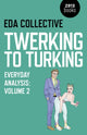 Book cover of: Twerking to Turking – Everyday Analysis – Volume 2. By: EDA Collective