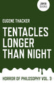 Book cover of: Tentacles Longer Than Night – Horror of Philosophy vol. 3. By: Eugene Thacker