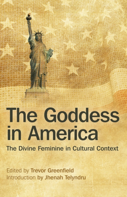 Book cover of: Goddess in America, The – The Divine Feminine in Cultural Context. By: Trevor Greenfield