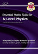 Book cover of: A-Level Physics: Essential Maths Skills. By: CGP Books