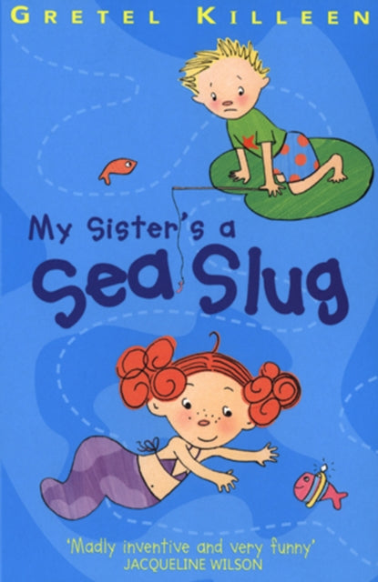 Book cover of: My Sister's A Sea Slug. By: Gretel Killeen
