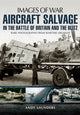 Book cover of: Images of War Aircraft Salvage in Batle of Britain and the Blitz