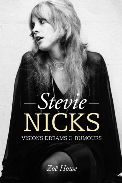 Book cover of: Stevie Nicks: Visions Dreams & Rumours. By: Zoe Street Howe