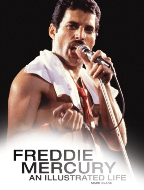 Book cover of: Freddie Mercury: An Illustrated Life. By: Mark Blake