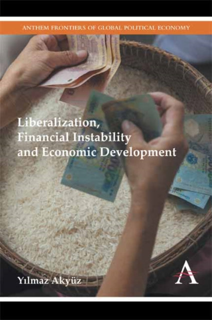 Book cover of: Liberalization, Financial Instability and Economic Development. By: Yılmaz Akyüz