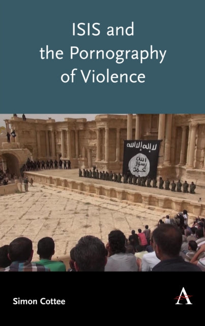 Book cover of: ISIS and the Pornography of Violence. By: Simon Cottee
