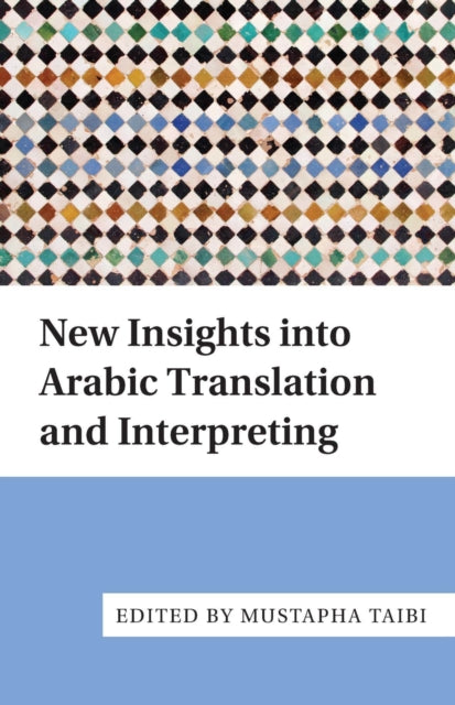 Book cover of: New Insights into Arabic Translation and Interpreting. By: Mustapha Taibi