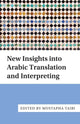 Book cover of: New Insights into Arabic Translation and Interpreting. By: Mustapha Taibi