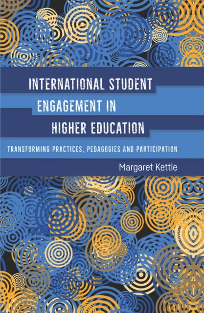 Book cover of: International Student Engagement in Higher Education. By: Margaret Kettle