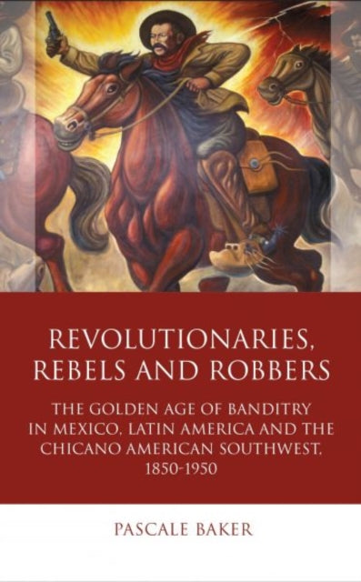 Book cover of: Revolutionaries, Rebels and Robbers. By: Pascale Baker