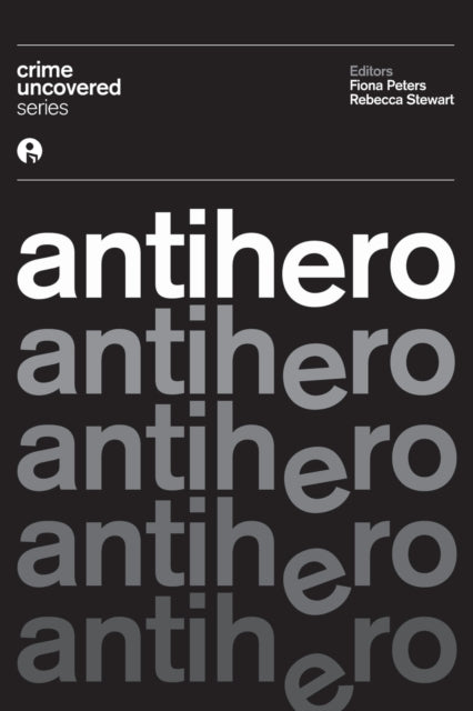 Book cover of: Crime Uncovered: Antihero. By: Fiona Peters