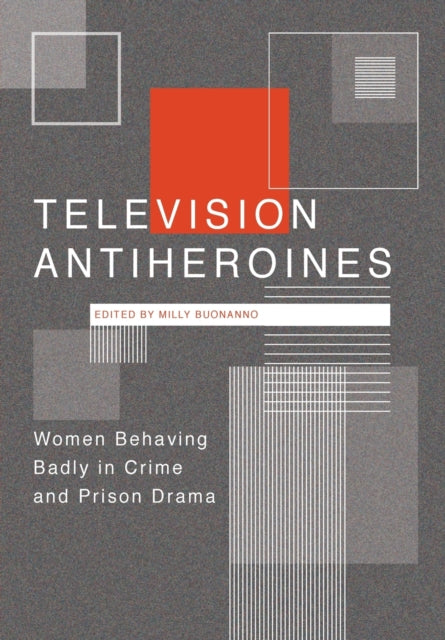 Book cover of: Television Antiheroines. By: Milly Buonanno