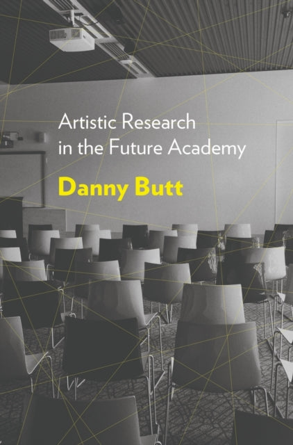 Book cover of: Artistic Research in the Future Academy. By: Danny Butt