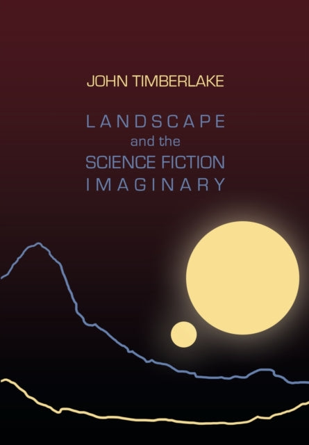 Book cover of: Landscape and the Science Fiction Imaginary. By: John Timberlake