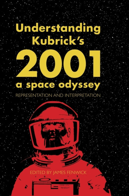 Book cover of: Understanding Kubrick's 2001: A Space Odyssey. By: James Fenwick